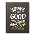 YOU’RE A GOOD HUMAN